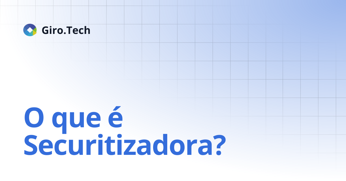 O que é Securitizadora? | Giro.Tech